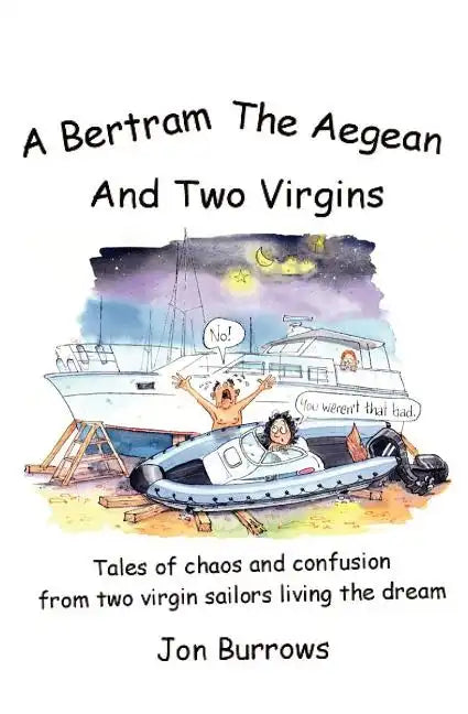A Bertram, the Aegean and Two Virgins: Tales of chaos and confusion from two virgin sailors let loose in the Greek sea - Paperback