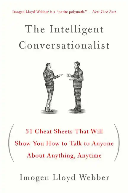 The Intelligent Conversationalist: 31 Cheat Sheets That Will Show You How to Talk to Anyone about Anything, Anytime - Paperback