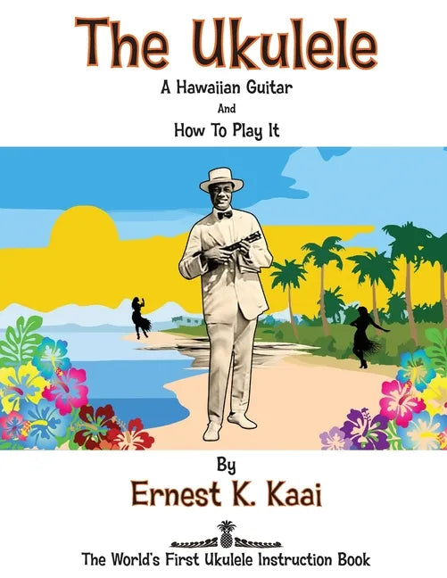 The Ukulele: A Hawaiian Guitar, And How To Play It: The World's First Ukulele Instruction Book - Paperback