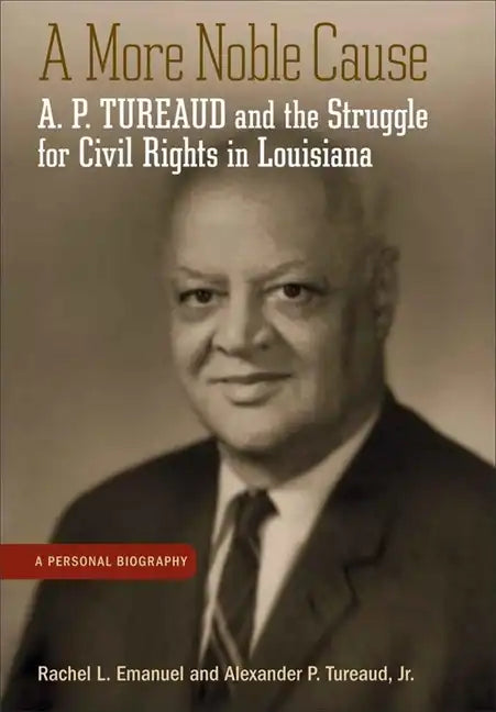 A More Noble Cause: A. P. Tureaud and the Struggle for Civil Rights in Louisiana - Hardcover