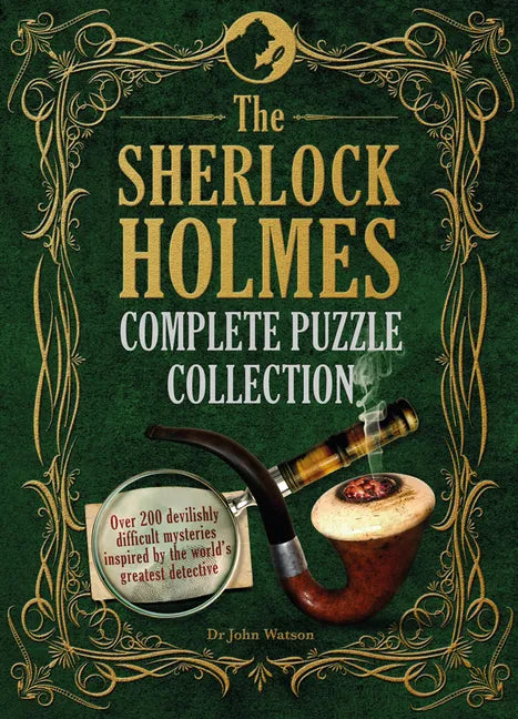 The Sherlock Holmes Complete Puzzle Collection: Over 200 Devilishly Difficult Mysteries Inspired by the World's Greatest Detective - Hardcover