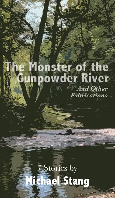 The Monster of the Gunpowder River: And Other Fabrications - Hardcover