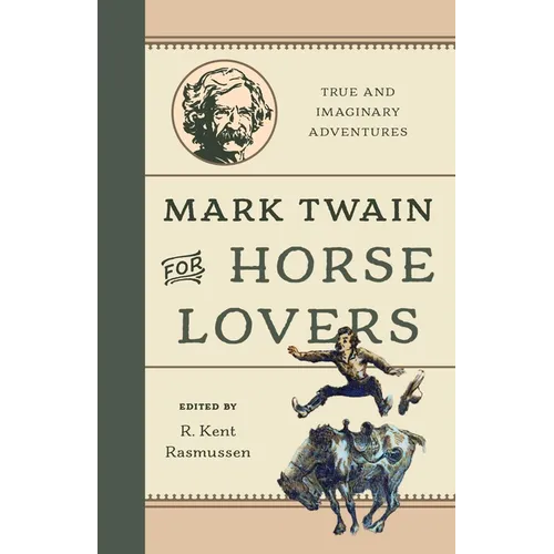 Mark Twain for Horse Lovers: True and Imaginary Adventures with Horses and Their Kin - Hardcover