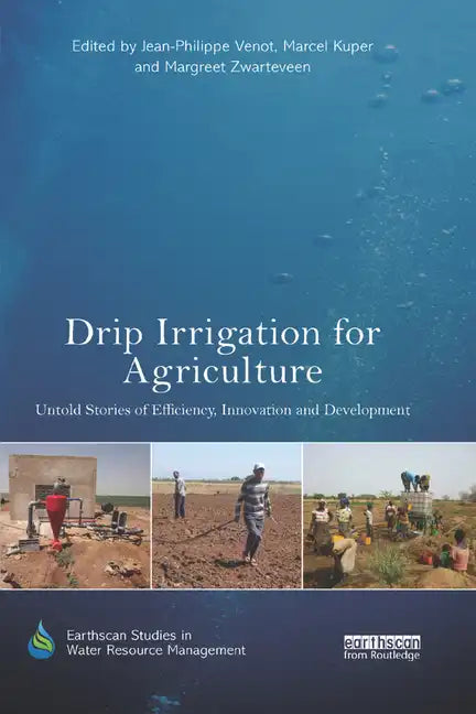 Drip Irrigation for Agriculture: Untold Stories of Efficiency, Innovation and Development - Paperback