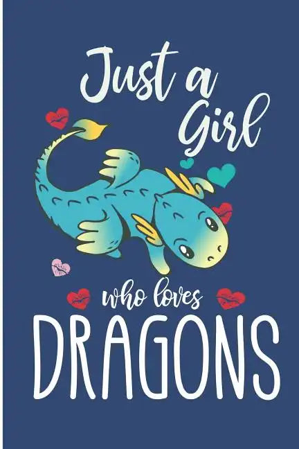 Just A Girl Who Loves Dragons: Cute Dragon College Ruled Line Notebook - Paperback