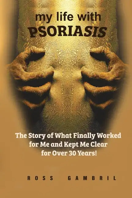 my life with PSORIASIS: The story of what finally worked for me and kept me clear for over 30 years! - Paperback