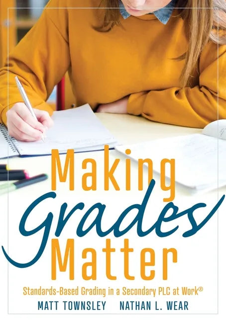 Making Grades Matter: Standards-Based Grading in a Secondary PLC at Work(r)(a Practical Guide for Plcs and Standards-Based Grading at the Secondary Ed - Paperback