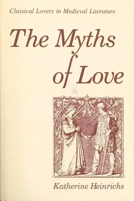 The Myths of Love: Classical Lovers in Medieval Literature - Paperback