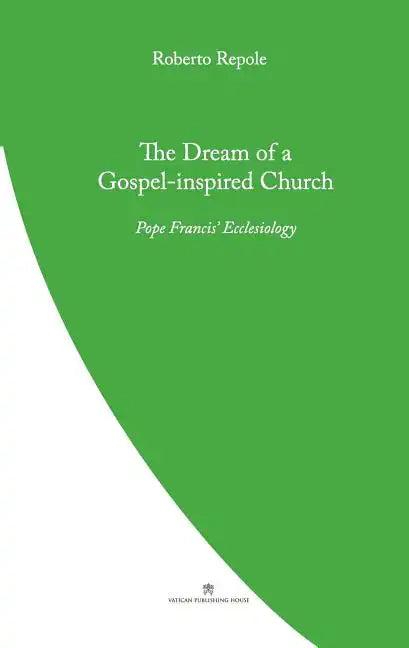 The Dream of a Gospel-Inspired Church: Pope Francis' Ecclesiology - Paperback