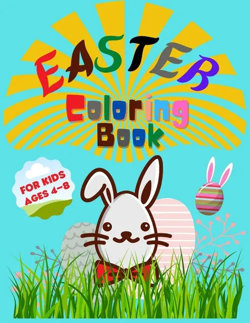 Easter Coloring Book for Kids Ages 4-8: Entertain Your Kid and Give a Memorable Day With Bunny, Eggs, Chicks, Springtime Designs For Toddlers and Pres - Paperback
