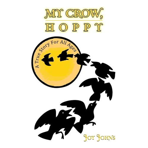 My Crow, Hoppy: A True Story for All Ages - Paperback