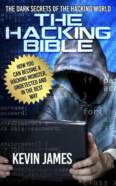 The Hacking Bible: The Dark secrets of the hacking world: How you can become a Hacking Monster, Undetected and in the best way - Paperback