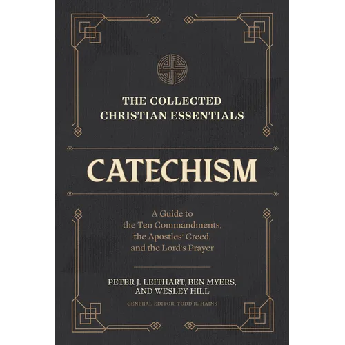 The Collected Christian Essentials: Catechism: A Guide to the Ten Commandments, the Apostles' Creed, and the Lord's Prayer - Hardcover