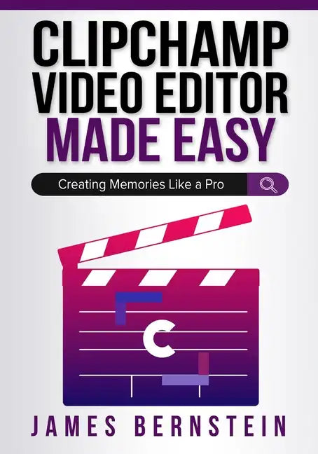 Clipchamp Video Editor Made Easy: Creating Memories Like a Pro - Paperback