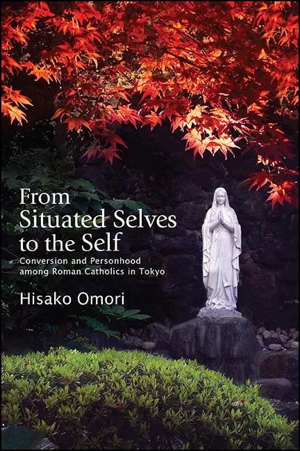 From Situated Selves to the Self: Conversion and Personhood among Roman Catholics in Tokyo - Paperback