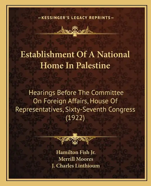 Establishment of a National Home in Palestine: Hearings Before the Committee on Foreign Affairs, House of Representatives, Sixty-Seventh Congress (192 - Paperback