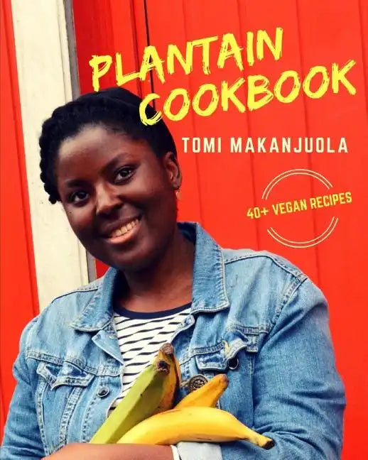 Plantain Cookbook: 40+ Vegan Recipes - Paperback