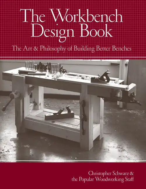 The Workbench Design Book: The Art & Philosophy of Building Better Benches - Hardcover
