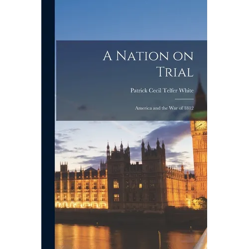 A Nation on Trial: America and the War of 1812 - Paperback