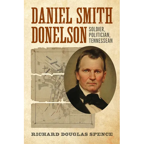 Daniel Smith Donelson: Soldier, Politician, Tennessean - Hardcover