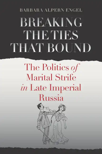 Breaking the Ties That Bound: The Politics of Marital Strife in Late Imperial Russia - Paperback