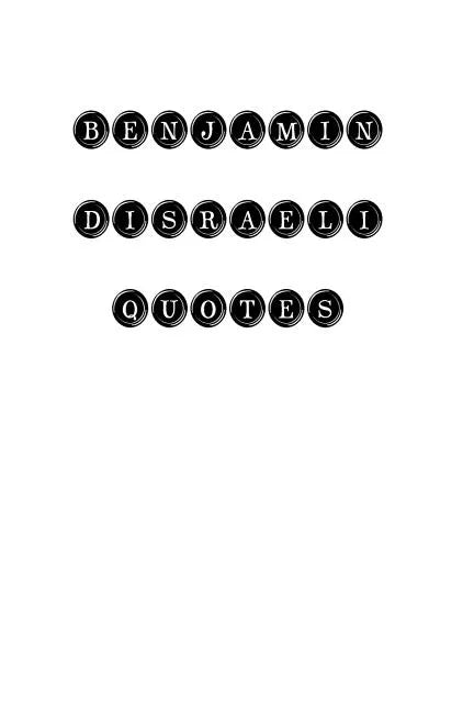 Benjamin Disraeli Quotes: Benjamin Disraeli, quotes, quotations, famous quotes - Paperback