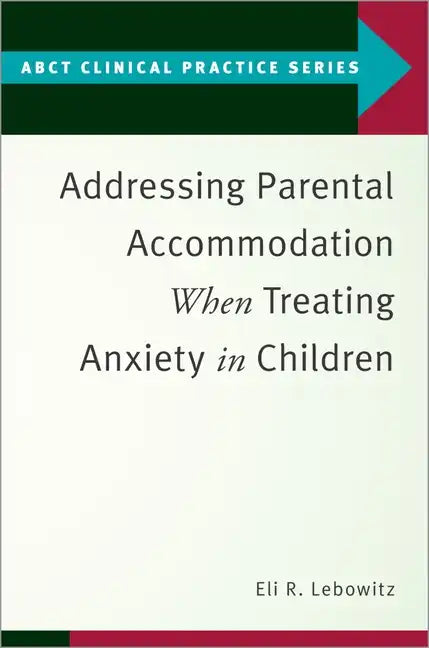 Addressing Parental Accommodation When Treating Anxiety in Children - Paperback