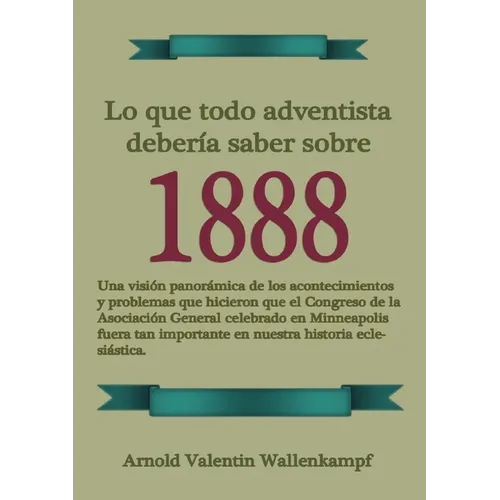 Lo Que Todo Adventista Debería Saber Sobre 1888: En Letra Grande, 1888 Reexaminado, el mensaje del tercer angel, Waggoner y Jones lecciones sobre la F - Paperback