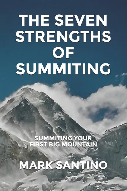 The Seven Strengths of Summiting: Summiting Your First Big Mountain - Paperback