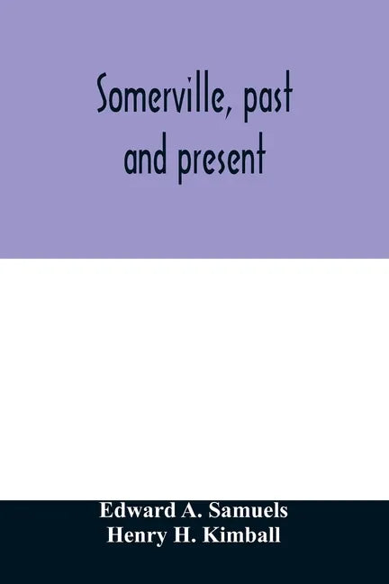 Somerville, past and present: an illustrated historical souvenir commemorative of the twenty-fifth anniversary of the establishment of the city gove - Paperback