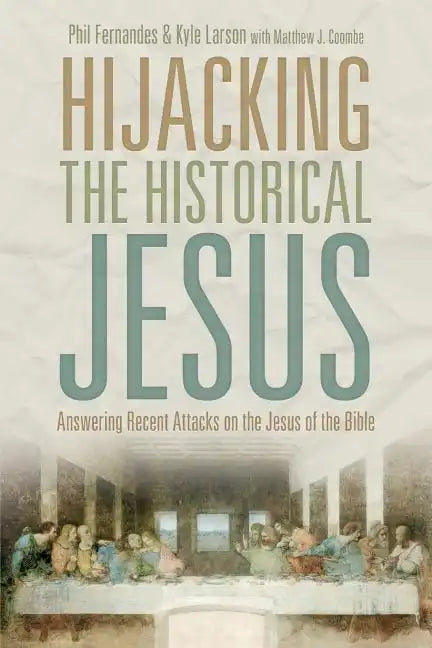 Hijacking the Historical Jesus: Answering Recent Attacks on the Jesus of the Bible - Paperback