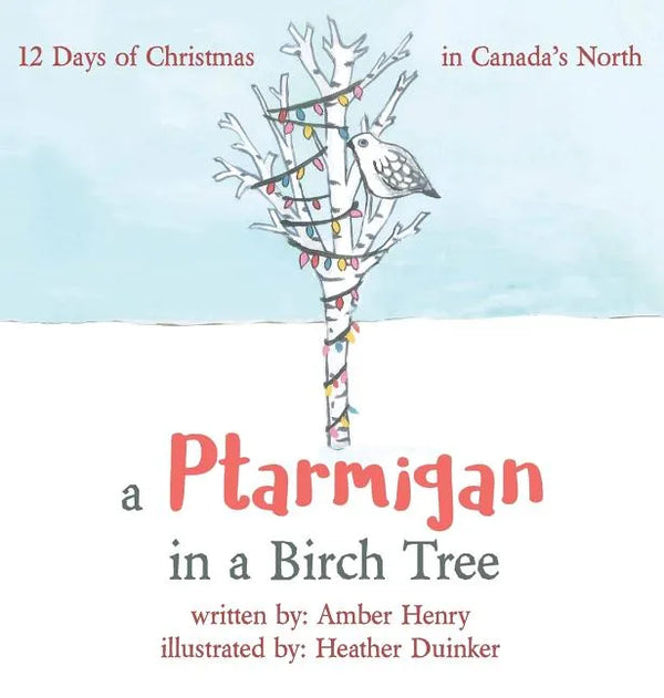 A Ptarmigan in a Birch Tree: 12 Days of Christmas in Canada's North - Hardcover