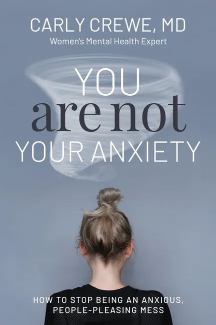You Are Not Your Anxiety: How to Stop Being an Anxious People Pleasing Mess - Paperback
