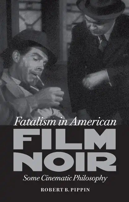 Fatalism in American Film Noir: Some Cinematic Philosophy - Paperback