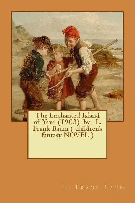 The Enchanted Island of Yew (1903) by: L. Frank Baum ( children's fantasy NOVEL ) - Paperback