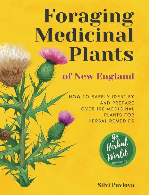 Foraging Medicinal Plants of New England: How to safely identify and prepare over 100 medicinal plants for herbal remedies - Hardcover
