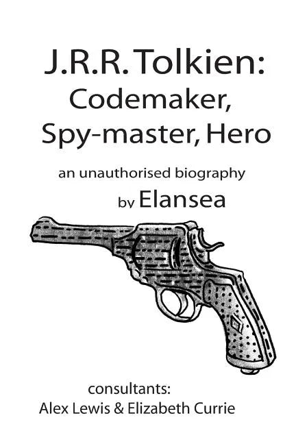 J.R.R.Tolkien: Codemaker, Spy-master, Hero: au unauthorised biography - Paperback
