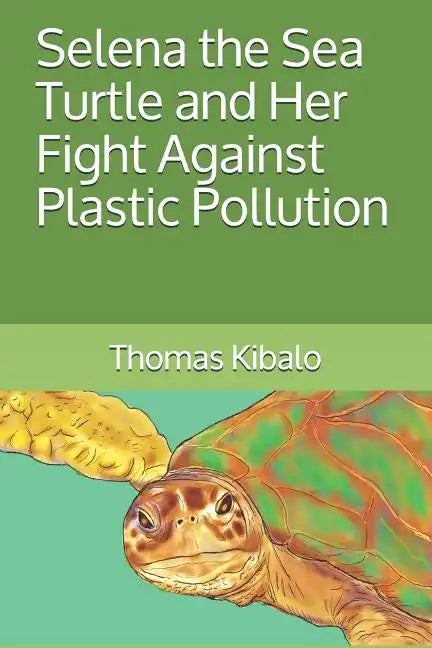 Selena the Sea Turtle and Her Fight Against Plastic Pollution - Paperback