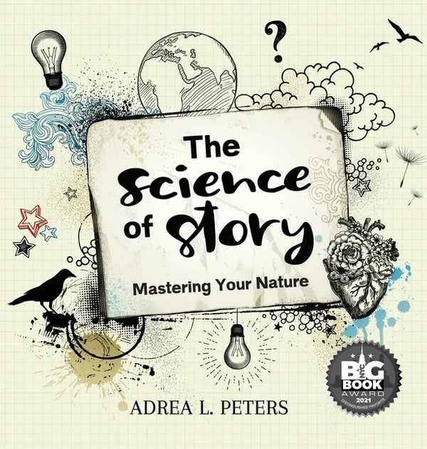 The Science of Story: Mastering Your Nature - Hardcover