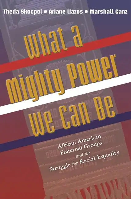 What a Mighty Power We Can Be: African American Fraternal Groups and the Struggle for Racial Equality - Paperback