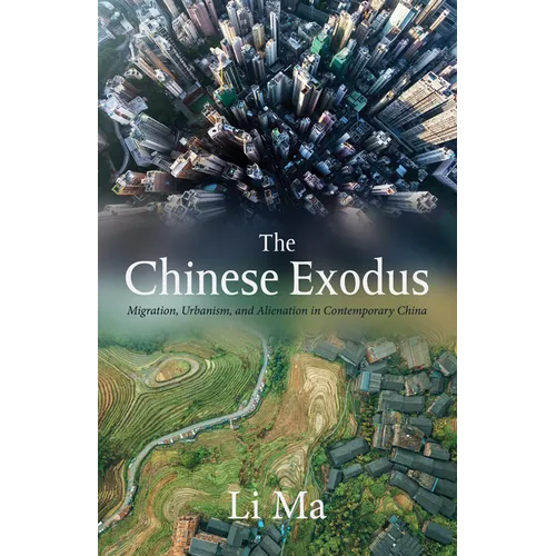 The Chinese Exodus: Migration, Urbanism, and Alienation in Contemporary China - Hardcover