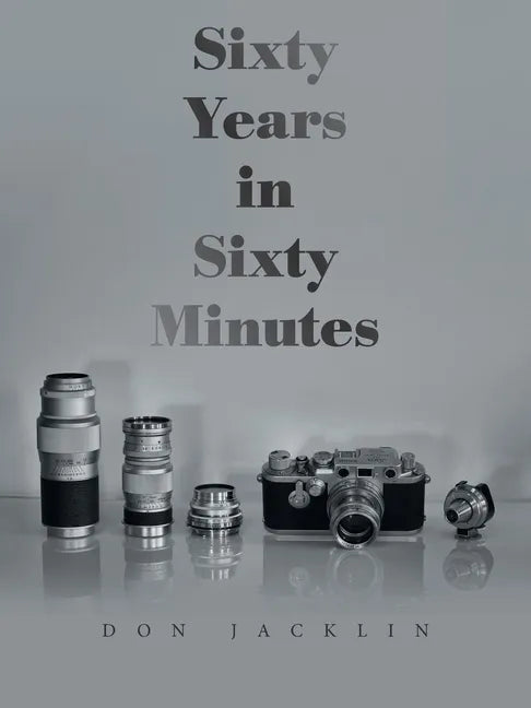 Sixty Years in Sixty Minutes: A Lifetime of Leica Photographs - Paperback