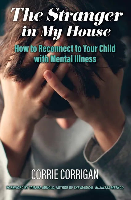The Stranger in My House: How to Reconnect to Your Child with Mental Health - Paperback