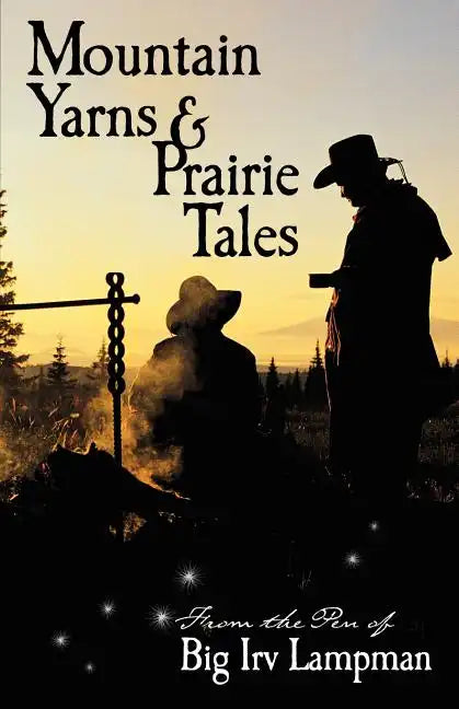 Mountain Yarns and Prairie Tales from the Pen of Big Irv Lampman - Paperback