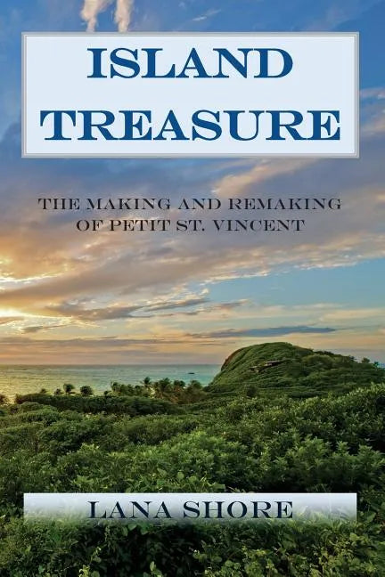 Island Treasure: The Making and Remaking of Petit St. Vincent - Paperback