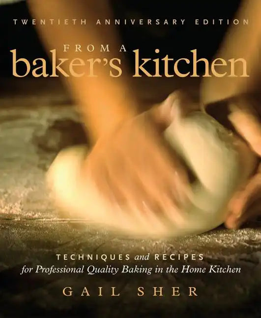 From a Baker's Kitchen: Techniques and Recipes for Professional Quality Baking in the Home Kitchen - Paperback