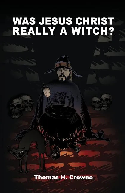 Was Jesus Christ Really A Witch? - Paperback