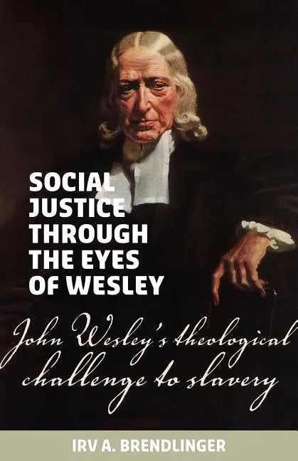 Social justice through the eyes of Wesley: John Wesley's theological challenge to slavery - Paperback