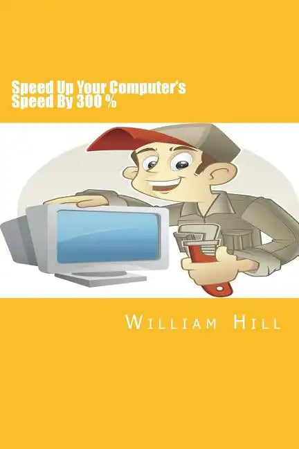 Speed Up Your Computer's Speed By 300%: Simple & Effective Ways To Boost Your Computer's Speed - Paperback