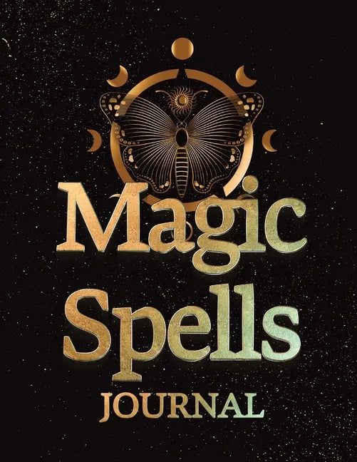 Magic Spells Guided Magick Journal, Log, and Workbook For Meditation, Mindfulness, and Manifesting: Great for Fans of: Astrology; Dark, Light, and Dar - Paperback